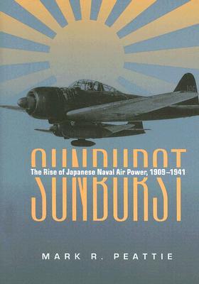 Sunburst: The Rise of Japanese Naval Air Power, 1909-1941 (Paperback)