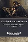 Handbook of Consolations: For the Fears and Trials That Oppress Us in the Stuggle with Death Handbook of Consolations: For the Fears and Trials That Oppress Us in the Stuggle with Death