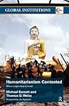 Humanitarianism Contested: Where Angels Fear to Tread (Global Institutions)