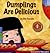 Dumplings are Delicious by Deb Capone