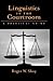 Linguistics in the Courtroom by Roger W. Shuy