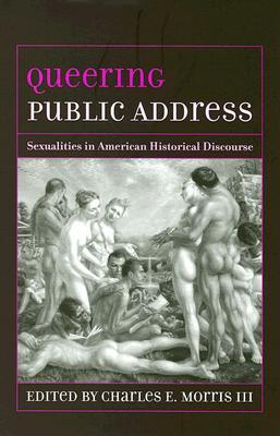 Queering Public Address: Sexualities in American Historical Discourse (Studies in Rhetoric/communication)