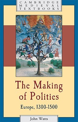 The Making of Polities: Europe, 1300 – 1500 (Cambridge Medieval Textbooks)