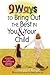 9 Ways To Bring Out The Best In You & Your Child