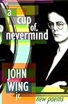 Cup of Never Mind: New Poems Cup of Never Mind: New Poems