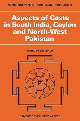 Aspects of Caste in South India, Ceylon and North-West Pakistan (Cambridge Papers in Social Anthropology, Series Number 2)