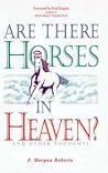 Are There Horses in Heaven?: And Other Thoughts : Sermons Preached in the Shadyside Presbyterian Church Pittsburgh, Pennsylvania