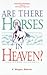 Are There Horses in Heaven?: And Other Thoughts : Sermons Preached in the Shadyside Presbyterian Church Pittsburgh, Pennsylvania