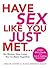 Have Sex Like You Just Met...No Matter How Long You've Been Together: Every Girl's Guide to a Sexy and Satisfying Relationship