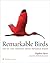 Remarkable Birds: 100 of th...