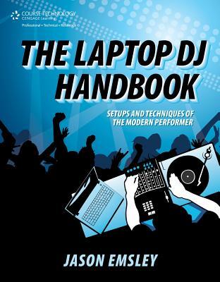 The Laptop DJ Handbook: Setups and Techniques of the Modern Performer (Paperback)