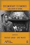 Documentary Testimonies: Global Archives of Suffering