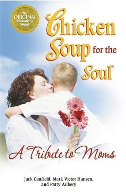 Chicken Soup for the Soul: a Tribute to Moms (Paperback)