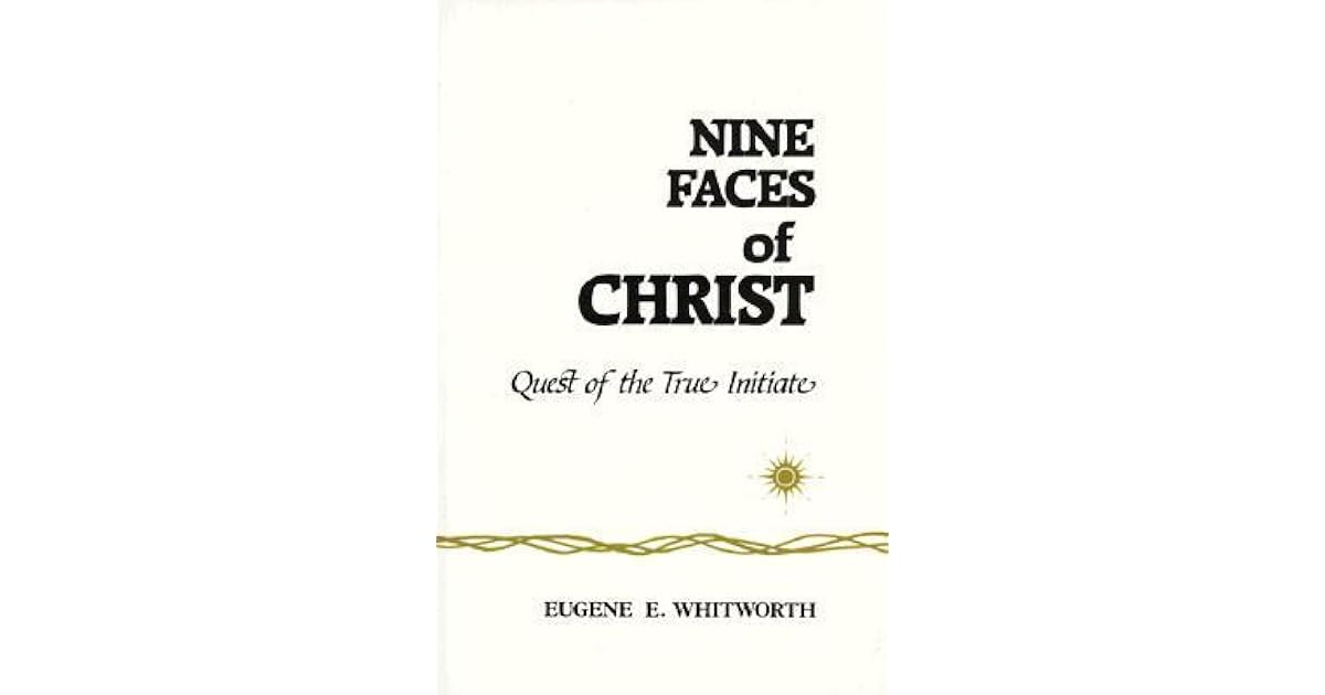 Nine Faces of Christ A Narrative of Nine Great Mystic Initiations of