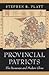 Provincial Patriots by Stephen R. Platt