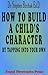 How to Build a Child's Character by Stephen Birchak