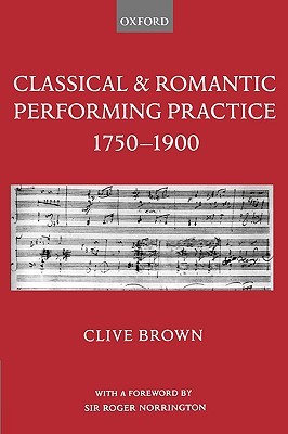 Classical and Romantic Performing Practice 1750-1900 (Paperback)