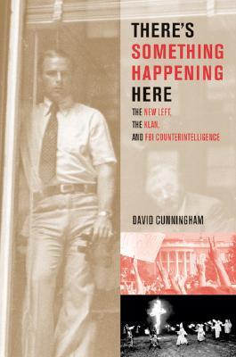 There's Something Happening Here: The New Left, the Klan, and FBI Counterintelligence (Paperback)
