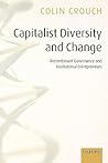 Capitalist Diversity and Change: Recombinant Governance and Institutional Entrepreneurs