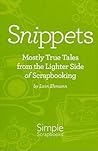 Snippets: Mostly True Tales from the Lighter Side of Scrapbooking