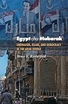 Egypt after Mubarak: Liberalism, Islam, and Democracy in the Arab World (Princeton Studies in Muslim Politics) Egypt after Mubarak: Liberalism, Islam, and Democracy in the Arab World (Princeton Studies in Muslim Politics)