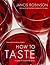 How to Taste: A Guide to Enjoying Wine