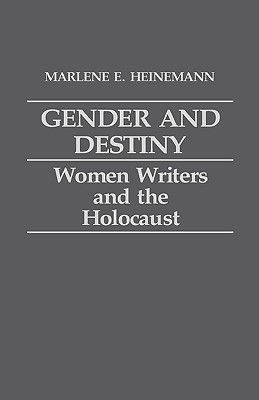 Gender and Destiny: Women Writers and the Holocaust (Contributions in Women's Studies)