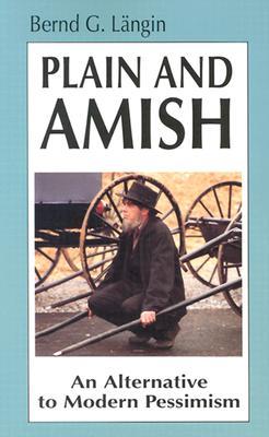 Plain and Amish: An Alternative to Modern Pessimism (Paperback)