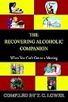 THE RECOVERING ALCOHOLIC COMPANION: When You Can't Get to a Meeting THE RECOVERING ALCOHOLIC COMPANION: When You Can't Get to a Meeting