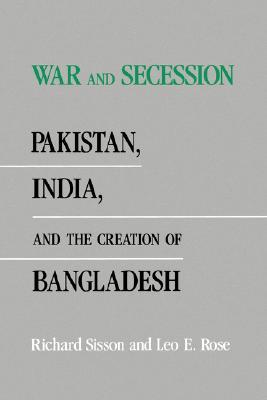 War and Secession: Pakistan, India, and the Creation of Bangladesh (Paperback)