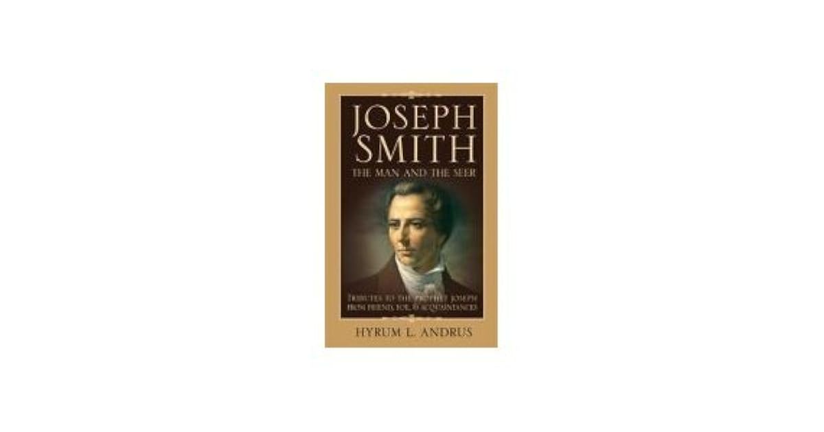 Joseph Smith, The Man And The Seer by Hyrum L. Andrus