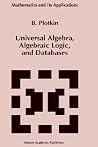Universal Algebra, Algebraic Logic, and Databases (Mathematics and Its Applications, 272) Universal Algebra, Algebraic Logic, and Databases (Mathematics and Its Applications, 272)