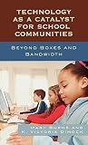 Technology as a Catalyst for School Communities: Beyond Boxes and Bandwidth