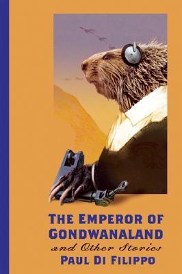 The Emperor of Gondwanaland and Other Stories (Di Filippo, Paul)