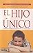 El Hijo Unico/ The Only Child: Consejos Para La Crianza De Un Solo Hijo/ Advices For The Rearing Of An Only Child (Spanish Edition)