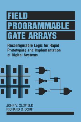 Field-Programmable Gate Arrays: Reconfigurable Logic for Rapid Prototyping and Implementation of Digital Systems (Hardcover)
