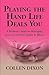 Playing the Hand Life Deals You: A Realistic Guide to Managing Your Loved One's Aging & Illness