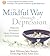 The Mindful Way Through Depression: Freeing Yourself from Chronic Unhappiness