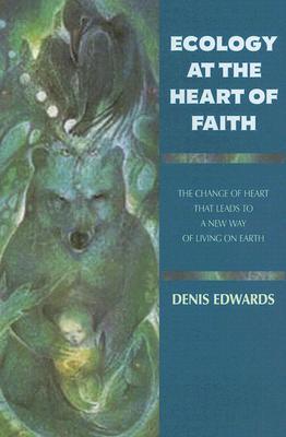 Ecology at the Heart of Faith: The Change of Heart That Leads to a New Way of Living on Earth (Paperback)