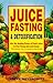 Juice Fasting and Detoxification by Michael Parman