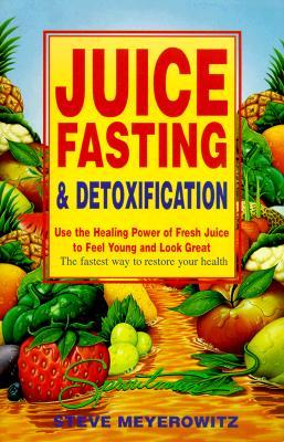 Juice Fasting and Detoxification: Use the Healing Power of Fresh Juice to Feel Young and Look Great (Paperback)