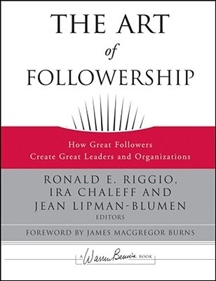 The Art of Followership: How Great Followers Create Great Leaders and Organizations (Hardcover)