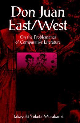 Don Juan East/West: On the Problematics of Comparative Literature (Margins of Literature (Dis))