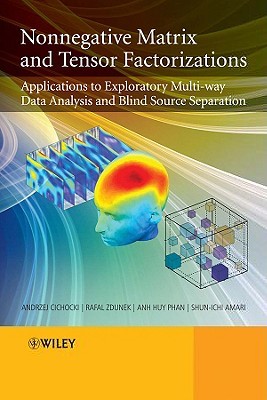 Nonnegative Matrix and Tensor Factorizations: Applications to Exploratory Multi-way Data Analysis and Blind Source Separation (Hardcover)