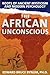 The African Unconscious: Roots of Ancient Mysticism and Modern Psychology
