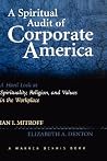 A Spiritual Audit of Corporate America: A Hard Look at Spirituality, Religion, and Values in the Workplace (J-B Warren Bennis Series) A Spiritual Audit of Corporate America: A Hard Look at Spirituality, Religion, and Values in the Workplace (J-B Warren Bennis Series)