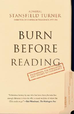 Burn Before Reading: Presidents, CIA Directors, and Secret Intelligence (Paperback)
