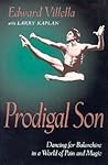 Prodigal Son: Dancing for Balanchine in a World of Pain and Magic Prodigal Son: Dancing for Balanchine in a World of Pain and Magic