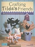 Crafting Tilda's Friends: 30 Unique Projects Featuring Adorable Creations from Tilda