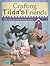 Crafting Tilda's Friends: 30 Unique Projects Featuring Adorable Creations from Tilda